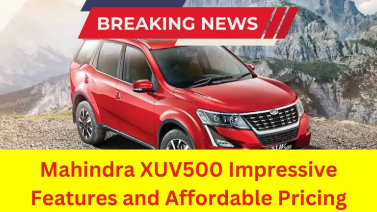 Mahindra XUV500: The New Avatar Set to Create a Stir with Impressive Features and Affordable Pricing